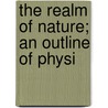 The Realm Of Nature; An Outline Of Physi by Hugh Robert Mill
