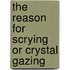 The Reason For Scrying Or Crystal Gazing
