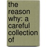 The Reason Why: A Careful Collection Of door Robert Kemp Philp