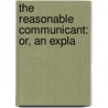 The Reasonable Communicant: Or, An Expla door Onbekend