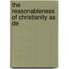 The Reasonableness Of Christianity As De door Onbekend
