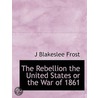 The Rebellion The United States Or The W door J. Blakeslee Frost