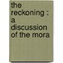 The Reckoning : A Discussion Of The Mora