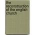 The Reconstruction Of The English Church