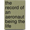 The Record Of An Aeronaut Being The Life door Gertrude Bacon