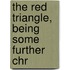 The Red Triangle, Being Some Further Chr