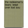 The Redeemer's Tears: Wept Over Lost Sou by Unknown