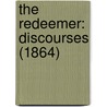 The Redeemer: Discourses (1864) door Onbekend