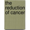 The Reduction Of Cancer door Rollo Russell