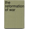 The Reformation Of War door John Frederick Fuller