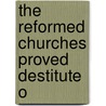 The Reformed Churches Proved Destitute O door Onbekend