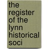 The Register Of The Lynn Historical Soci by Unknown
