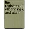 The Registers Of Allcannings, And Etchil by Joseph Henry Parry