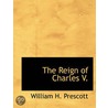 The Reign Of Charles V. door William H. Prescott