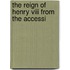 The Reign Of Henry Viii From The Accessi