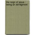 The Reign Of Jesus : Being An Abridgment