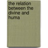 The Relation Between The Divine And Huma door Onbekend