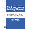 The Relationship Training Manual for Men by Ph.D. David Unger