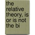 The Relative Theory, Is Or Is Not The Bi