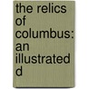 The Relics Of Columbus: An Illustrated D door William Eleroy Curtis