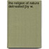 The Religion Of Nature Delineated [By W.