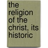 The Religion Of The Christ, Its Historic by Stanley Leathes
