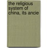 The Religious System Of China, Its Ancie door J.J.M. De 1854-1921 Groot