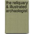 The Reliquary & Illustrated Archaologist