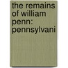 The Remains Of William Penn: Pennsylvani by Unknown