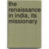 The Renaissance In India, Its Missionary by Young People Movement