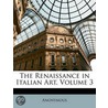 The Renaissance In Italian Art, Volume 3 by Unknown