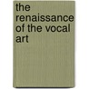 The Renaissance Of The Vocal Art by Edmund Myer