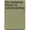 The Renowned History Of Richard Whitting door Onbekend