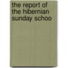The Report Of The Hibernian Sunday Schoo door Onbekend