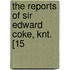 The Reports Of Sir Edward Coke, Knt. [15