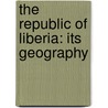 The Republic Of Liberia: Its Geography by G.S. Stockwell