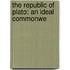 The Republic Of Plato: An Ideal Commonwe