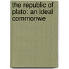The Republic Of Plato: An Ideal Commonwe by Plato Plato