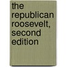 The Republican Roosevelt, Second Edition door John Morton Blum