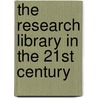 The Research Library in the 21st Century by Douglas Barnett