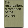 The Reservation; A Romance Of The Pionee door Asa Passavant Brooks