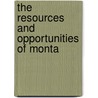 The Resources And Opportunities Of Monta by Unknown
