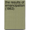 The Results Of Emancipation (1863) by Unknown