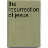 The Resurrection Of Jesus : door Onbekend