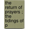 The Return Of Prayers ; The Tidings Of P door Thomas Goodwin