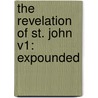 The Revelation Of St. John V1: Expounded door Onbekend
