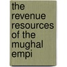 The Revenue Resources Of The Mughal Empi door Onbekend