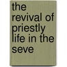 The Revival Of Priestly Life In The Seve door Onbekend