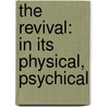 The Revival: In Its Physical, Psychical door Onbekend