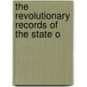 The Revolutionary Records Of The State O by Unknown